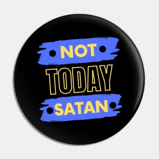 Not Today Satan | Christian Typography Pin