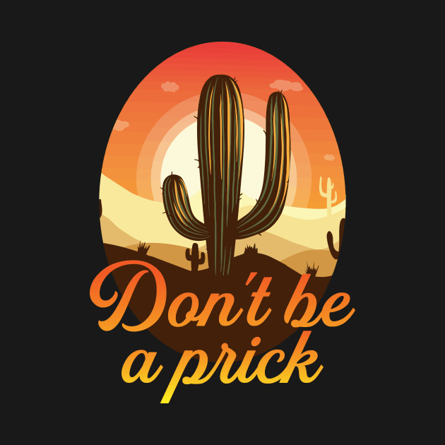 Dont Be A Prick Funny Cactus Gift by CatRobot