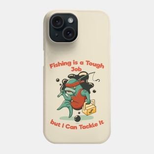 Fishing is a Tough Job but I can Tackle it Phone Case