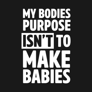 Body not for making babies T-Shirt