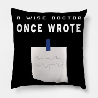 A Wise Doctor Once Wrote Joke Funny Doctor With bad handwriting Cool Gift - med  students Pillow