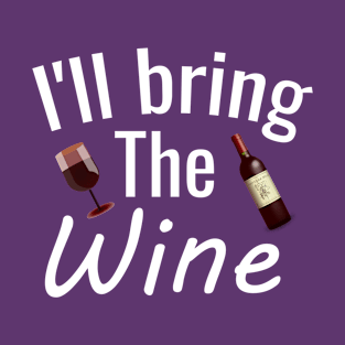 I'll bring the wine T-Shirt