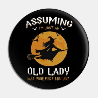 Assuming Im just an old witch lady was your fist mistake tshirt funny gift t-shirt Pin