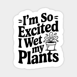 I'm So Excited I Wet my Pants Magnet