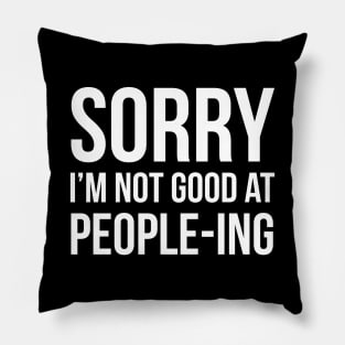Sorry I'm Not Good At People-ing Pillow