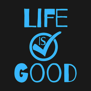 Life Is Good Quote T-Shirt