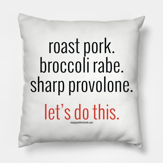 roast pork. broccoli rabe. sharp provolone. let's do this. (black letters) Pillow by Mangia With Michele