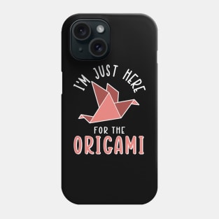 I'm Just Here For The Origami Phone Case