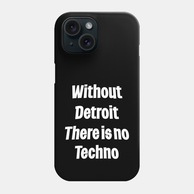 Without Detroit There Is No Techno Phone Case by eighttwentythreetees