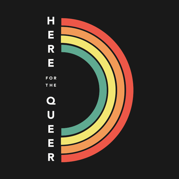 "Here for the Queer" by ModernQueerApparel