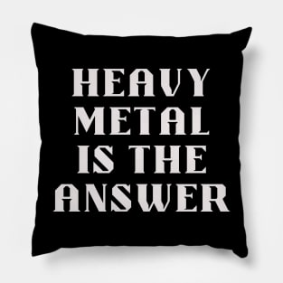 HEAVY METAL is the answer Pillow