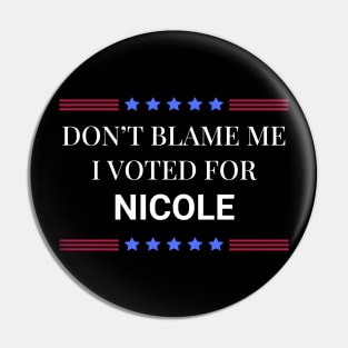 Dont Blame Me I Voted For Nicole Pin