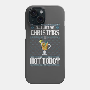 All I Want For Christmas Is Hot Toddy - Ugly Xmas Sweater For Cocktail Lover Phone Case