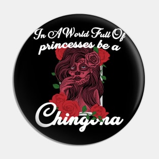 In A World Full Of Princesses Be A Chingona Latina Mexican Pin