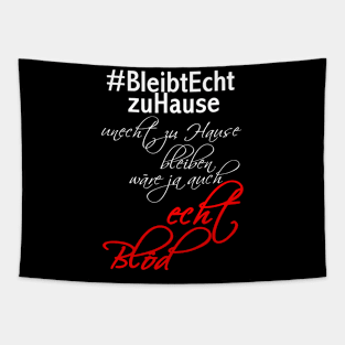 #bleibtechtzuhause unecht zu Hause bleiben wäre ja auch echt blöd Tapestry