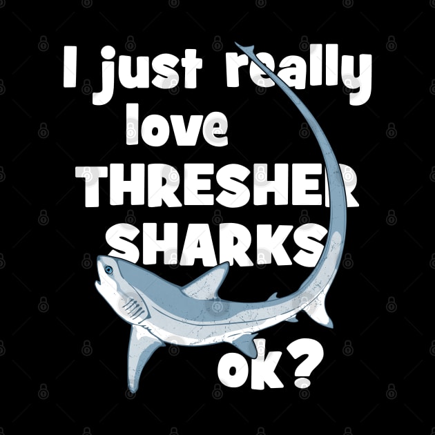 I just really love thresher sharks ok? by NicGrayTees