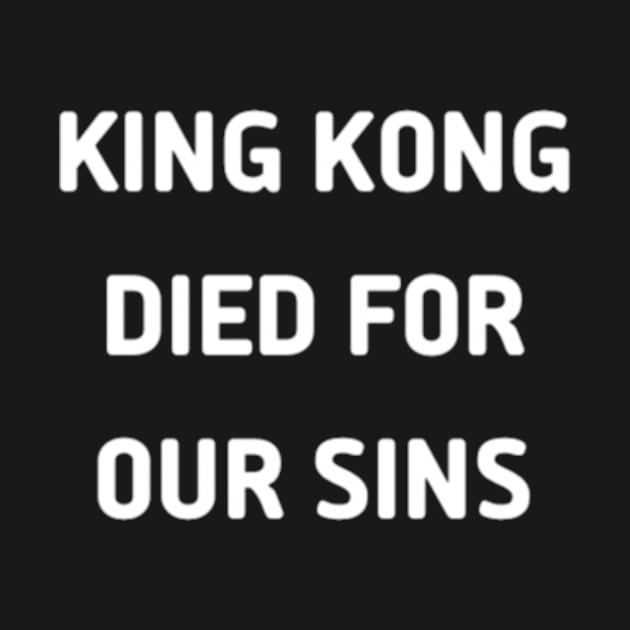 King Kong Died for Our Sins by amelanie