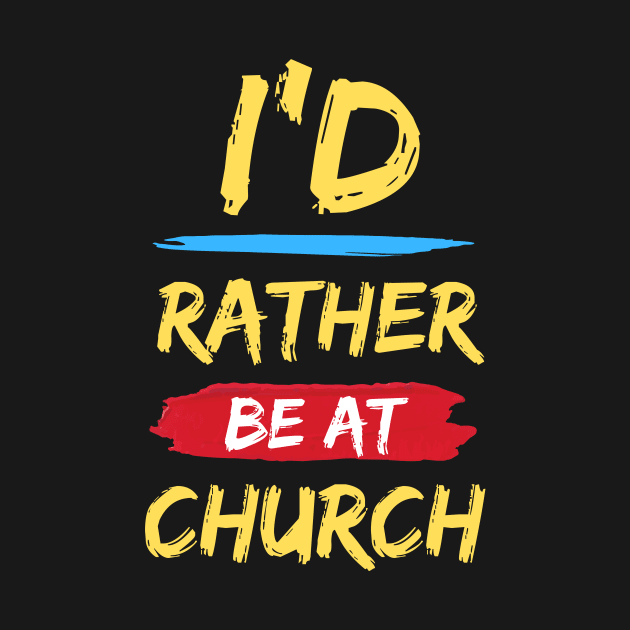 I'd Rather Be At Church | Christian by All Things Gospel