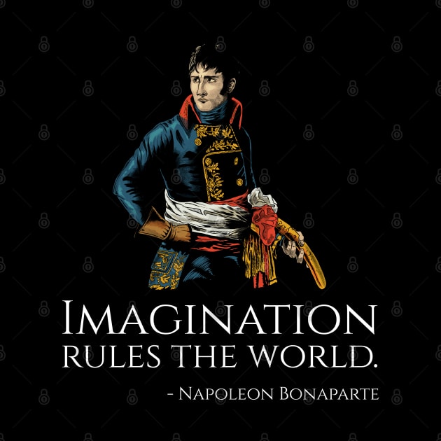Napoleon Bonaparte Quote - Imagination rules the world. by Styr Designs