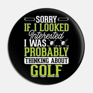 Sorry If I Looked Interested I Was Probably Thinking About Golf T Shirt For Women Men Pin