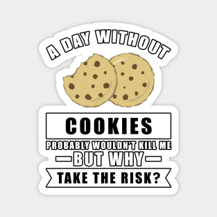 A day without Cookies probably wouldn't kill me but why take the risk Magnet