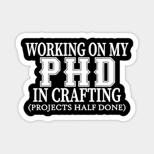 Working On My PHD In Crafting Magnet