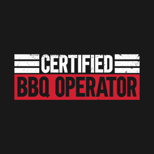 Certified BBQ Operator - BBQ Dad Grilling Barbecue T-Shirt