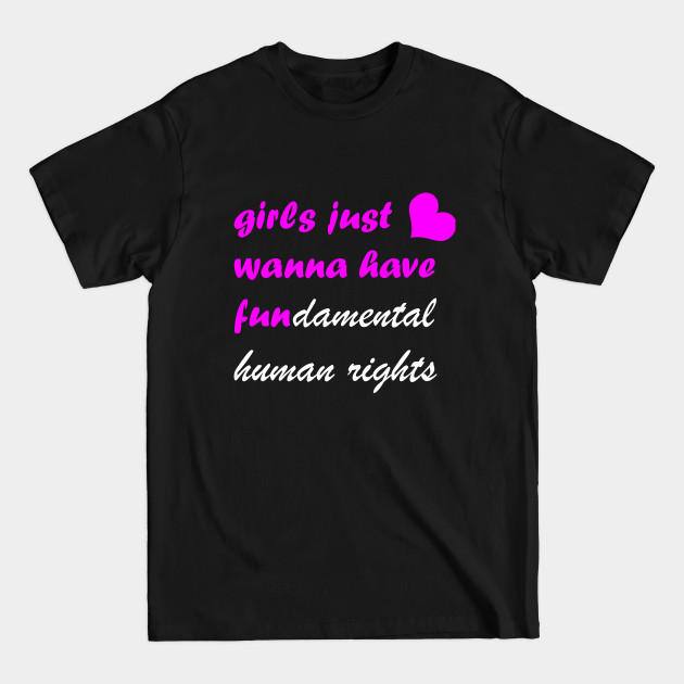 Discover Girls just wanna have fundamental human rights - Girls Just Wanna Have Fun - T-Shirt