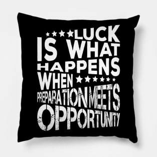 Luck Is What Happens When Preparation Meets Opportunity Quote And Cool Gift For Men And Women Pillow