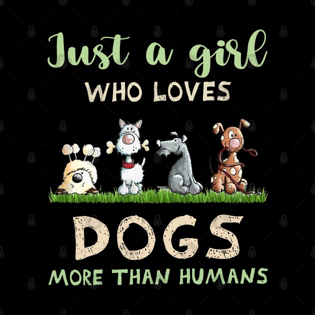 Just A Girl Who Loves Dogs More Than Humans Dog Lovers by TATTOO project