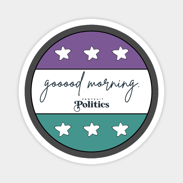 Good Morning - Pantsuit Politics Fan Art Magnet by @GirlsOn15th