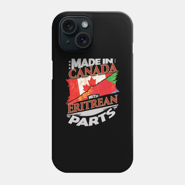 Made In Canada With Eritrean Parts - Gift for Eritrean From Eritrea Phone Case by Country Flags