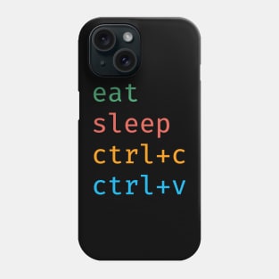 Eat Sleep Ctrl V Ctrl C developer Joke Phone Case