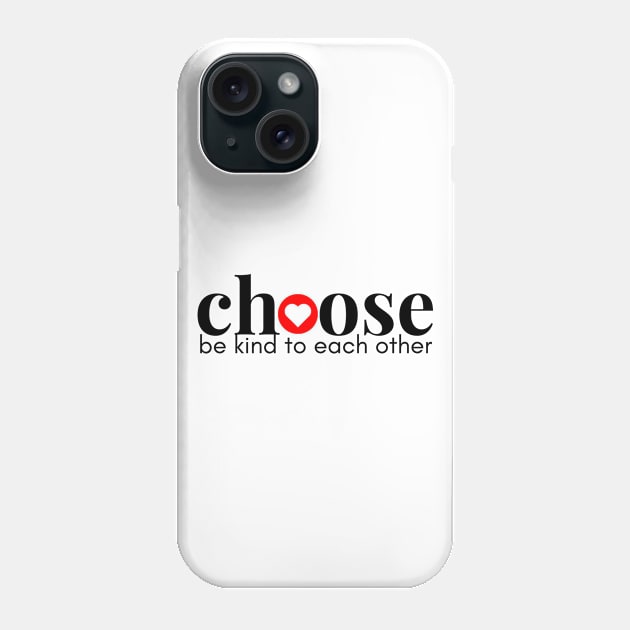 Choose Kindness Phone Case by Choose Designs
