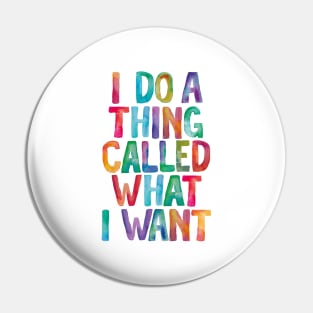 I Do a Thing Called What I Want Pin