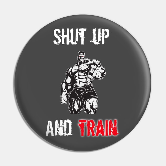 Shut Up And Train Pin by teamface