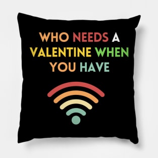 Who needs valentine when you have wifi Pillow