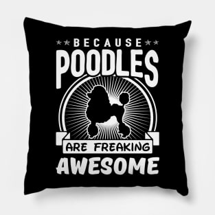 Poodles are Freaking Awesome Pillow