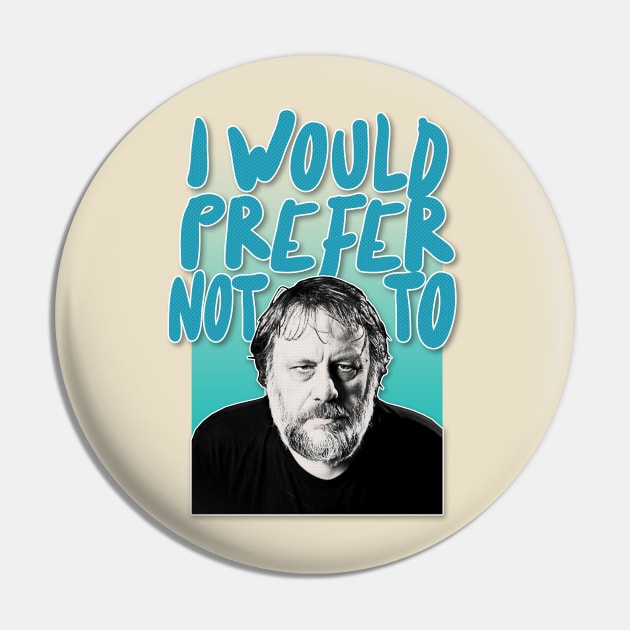 Slavoj Žižek 'I Would Prefer Not To'  / Typographic Tribute Design Pin by DankFutura