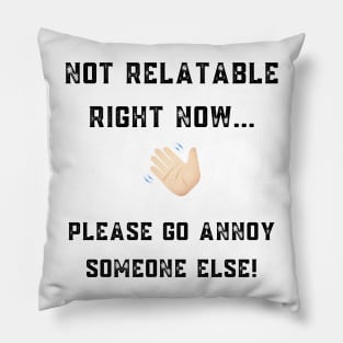 Not Relatable Right Now funny/rude design Pillow