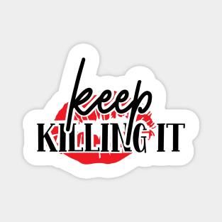 Keep Killing It | Girl Power Shirt | Feminist Shirt Magnet