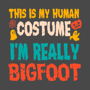 This is My Human Costume I'm Really A Bigfoot Halloween T-Shirt