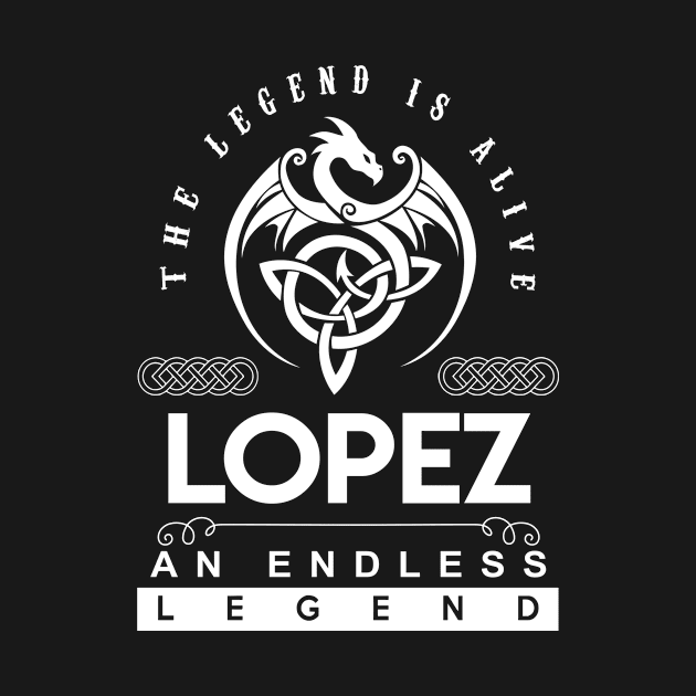 Lopez Name T Shirt - The Legend Is Alive - Lopez An Endless Legend Dragon Gift Item by riogarwinorganiza