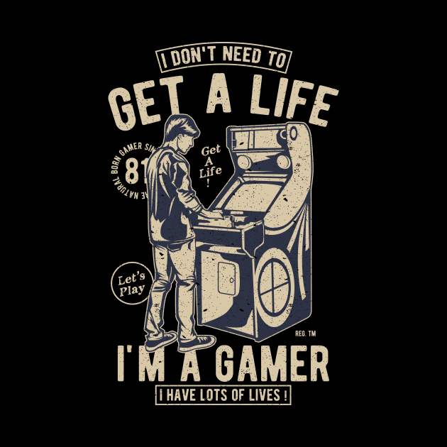 Retro Gamer Gift I Don't Need To Get A Life I'm A Gamer by anubis1986