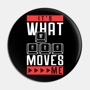 Its What Moves Me - Funny Quote Video Games Pin