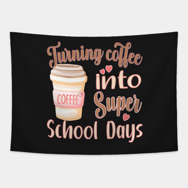TURNING COFFEE INTO FOR TEACHERS, STUDENTS, AND ADMISTRATORS Tapestry by KathyNoNoise