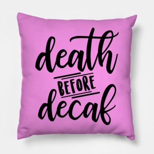 Death Before Decaf Pillow