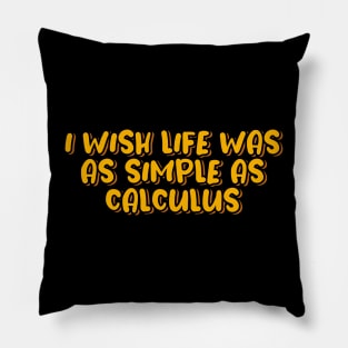 I Wish Life Was As Simple As Calculus Pillow