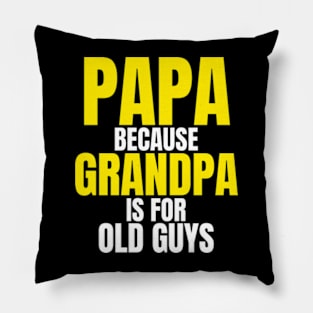 Papa Because Grandpa Is For Old Guys Funny Dad Fathers Day Pillow