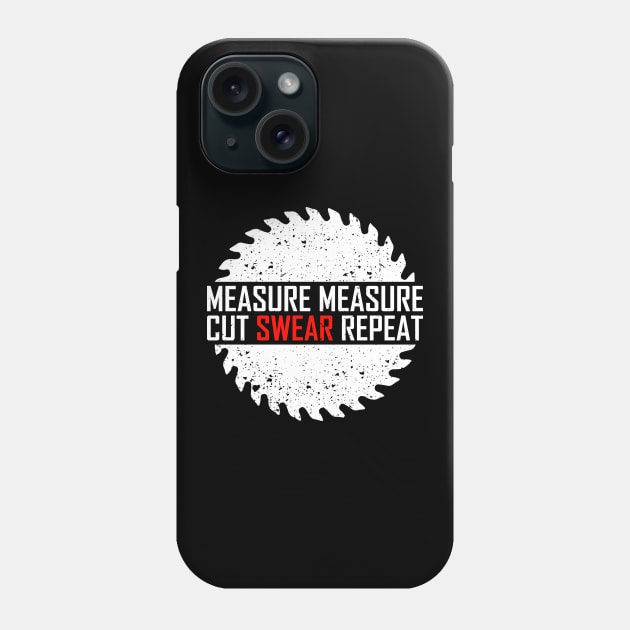 Measure Measure Cut Swear Repeat Phone Case by Dolde08